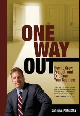 One Way Out: Jak rozwijać, chronić i wyjść z biznesu - One Way Out: How to Grow, Protect, and Exit from Your Business