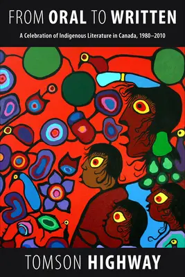 Od ustnego do pisemnego: Święto rdzennej literatury w Kanadzie, 1980-2010 - From Oral to Written: A Celebration of Indigenous Literature in Canada, 1980-2010