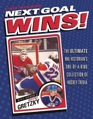 Next Goal Wins!: Jedyny w swoim rodzaju zbiór hokejowych ciekawostek dla historyków NHL - Next Goal Wins!: The Ultimate NHL Historian's One-Of-A-Kind Collection of Hockey Trivia