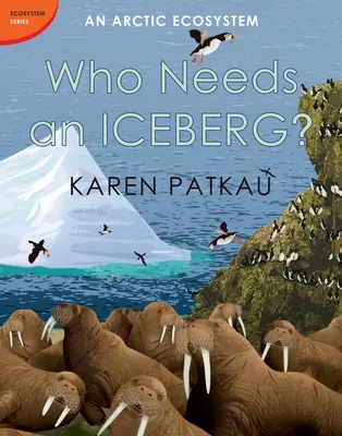 Komu potrzebna jest góra lodowa? Ekosystem Arktyki - Who Needs an Iceberg?: An Arctic Ecosystem