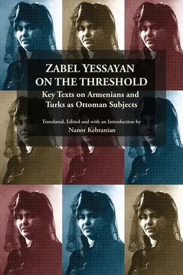 Zabel Yessayan na progu: Kluczowe teksty o Ormianach i Turkach jako podmiotach osmańskich - Zabel Yessayan on the Threshold: Key Texts on Armenians and Turks as Ottoman Subjects