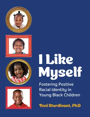 Lubię siebie: Kształtowanie pozytywnej tożsamości rasowej u czarnoskórych dzieci - I Like Myself: Fostering Positive Racial Identity in Young Black Children