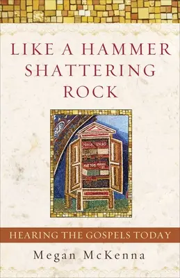 Jak młot kruszący skałę: słuchanie Ewangelii dzisiaj - Like a Hammer Shattering Rock: Hearing the Gospels Today