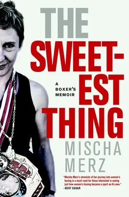 Najsłodsza rzecz: pamiętnik boksera - The Sweetest Thing: A Boxer's Memoir