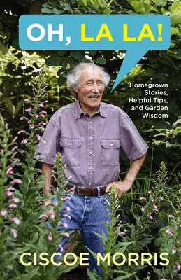 Oh, La La La! Domowe historie, pomocne wskazówki i ogrodowa mądrość - Oh, La La!: Homegrown Stories, Helpful Tips, and Garden Wisdom