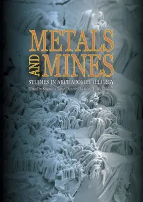 Metale i kopalnie: Studia nad archeometalurgią - Metals and Mines: Studies in Archaeometallurgy