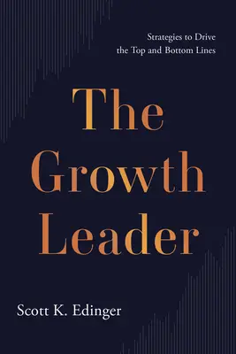 Lider wzrostu: Strategie napędzania górnej i dolnej linii - The Growth Leader: Strategies to Drive the Top and Bottom Lines