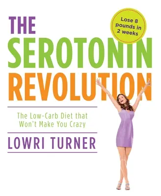 Rewolucja serotoninowa: Dieta niskowęglowodanowa, która nie doprowadzi cię do szaleństwa - Serotonin Revolution: The Low-Carb Diet That Won't Make You Crazy