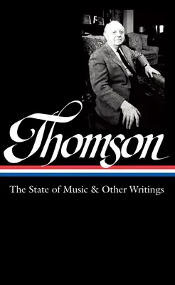 Virgil Thomson: Stan muzyki i inne pisma (Loa #277) - Virgil Thomson: The State of Music & Other Writings (Loa #277)