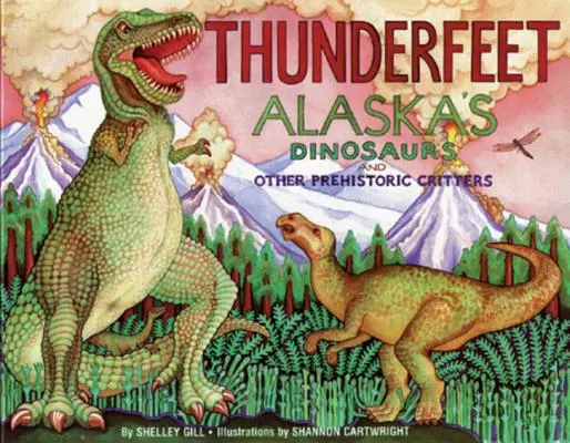 Thunderfeet: Dinozaury i inne prehistoryczne stworzenia Alaski - Thunderfeet: Alaska's Dinosaurs and Other Prehistoric Critters