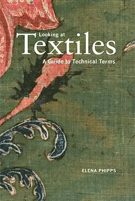Patrząc na tekstylia: Przewodnik po terminach technicznych - Looking at Textiles: A Guide to Technical Terms