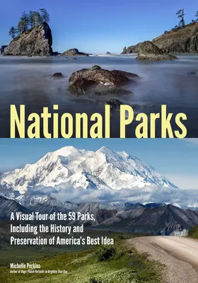 Parki narodowe: Wizualna wycieczka po 59 parkach, w tym historia i zachowanie najlepszego pomysłu Ameryki - National Parks: A Visual Tour of the 59 Parks, Including the History and Preservation of America's Best Idea