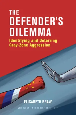 Dylemat obrońcy: identyfikacja i przeciwdziałanie agresji w szarej strefie - The Defender's Dilemma: Identifying and Deterring Gray-Zone Aggression