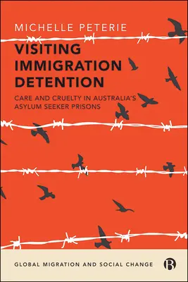 Wizyta w areszcie imigracyjnym: Opieka i okrucieństwo w australijskich więzieniach dla osób ubiegających się o azyl - Visiting Immigration Detention: Care and Cruelty in Australia's Asylum Seeker Prisons