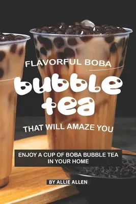 Aromatyczna herbata bąbelkowa Boba, która Cię zadziwi: Ciesz się filiżanką bąbelkowej herbaty Boba w swoim domu - Flavorful Boba Bubble Tea That Will Amaze You: Enjoy A Cup of Boba Bubble Tea in Your Home