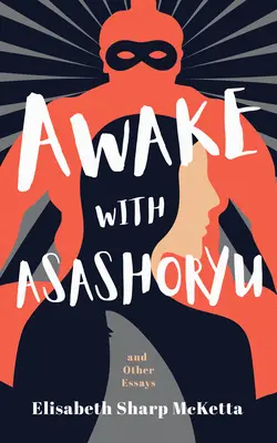 Przebudzenie z Asashoryu i inne eseje - Awake with Asashoryu and Other Essays