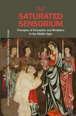 Nasycone Sensorium: Zasady percepcji i mediacji w średniowieczu - The Saturated Sensorium: Principles of Perception and Mediation in the Middle Ages