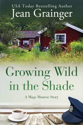Growing Wild in the Shade: Historia Mags Munroe - Growing Wild in the Shade: A Mags Munroe Story