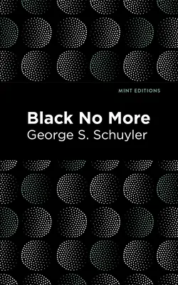 Black No More: Będąc opisem dziwnych i cudownych osiągnięć nauki w kraju wolnych ludzi, A.D. 1933-1940 - Black No More: Being an Account of the Strange and Wonderful Workings of Science in the Land of the Free A.D. 1933-1940