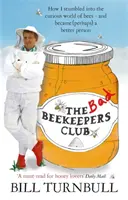 Bad Beekeepers Club - Jak wpadłem w ciekawy świat pszczół - i stałem się (być może) lepszym człowiekiem - Bad Beekeepers Club - How I stumbled into the Curious World of Bees - and became (perhaps) a Better Person