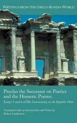 Proclus the Successor on Poetics and the Homeric Poems: Eseje 5 i 6 z jego komentarza do Republiki Platona - Proclus the Successor on Poetics and the Homeric Poems: Essays 5 and 6 of His Commentary on the Republic of Plato