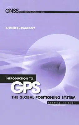 Wprowadzenie do GPS: Globalny system pozycjonowania, wydanie drugie - Introduction to GPS: The Global Positioning System, Second Edition