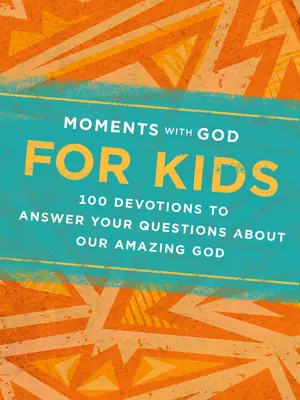 Chwile z Bogiem dla dzieci: 100 nabożeństw, które odpowiedzą na pytania dotyczące naszego niesamowitego Boga - Moments with God for Kids: 100 Devotions to Answer Your Questions about Our Amazing God