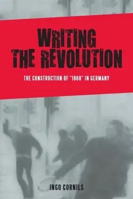 Pisanie rewolucji: Konstrukcja roku 1968 w Niemczech - Writing the Revolution: The Construction of 1968 in Germany