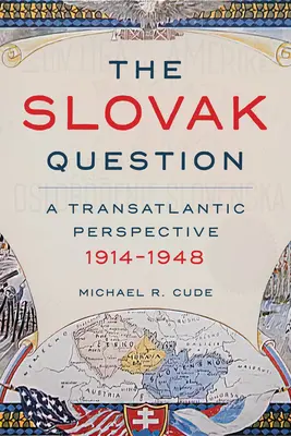 Kwestia słowacka: Perspektywa transatlantycka, 1914-1948 - The Slovak Question: A Transatlantic Perspective, 1914-1948