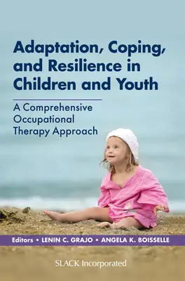 Adaptacja, radzenie sobie i odporność u dzieci i młodzieży: Kompleksowe podejście do terapii zajęciowej - Adaptation, Coping, and Resilience in Children and Youth: A Comprehensive Occupational Therapy Approach