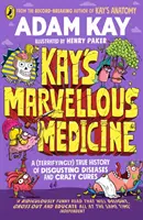 Kay's Marvellous Medicine - Obrzydliwa i makabryczna historia ludzkiego ciała - Kay's Marvellous Medicine - A Gross and Gruesome History of the Human Body