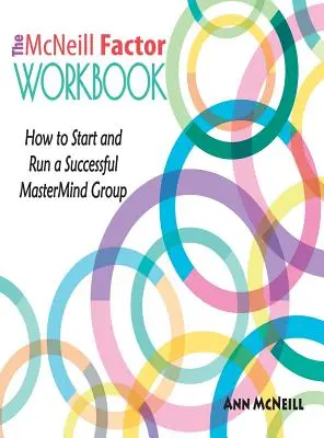 The McNeill Factor Workbook: Jak założyć i prowadzić odnoszącą sukcesy grupę MasterMind - The McNeill Factor Workbook: How to Start and Run a Successful MasterMind Group