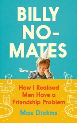 Billy No-Mates: Jak zdałem sobie sprawę, że mężczyźni mają problem z przyjaźnią - Billy No-Mates: How I Realised Men Have a Friendship Problem