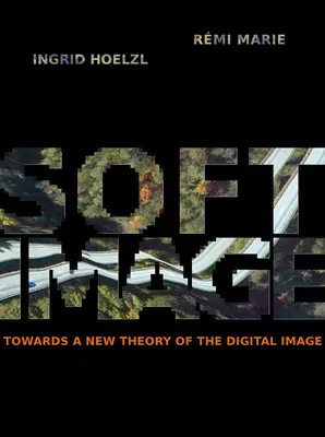 Softimage: W kierunku nowej teorii obrazu cyfrowego - Softimage: Towards a New Theory of the Digital Image