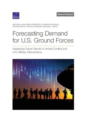 Prognozowanie popytu na amerykańskie siły lądowe: Ocena przyszłych trendów w konfliktach zbrojnych i interwencjach wojskowych USA - Forecasting Demand for U.S. Ground Forces: Assessing Future Trends in Armed Conflict and U.S. Military Interventions