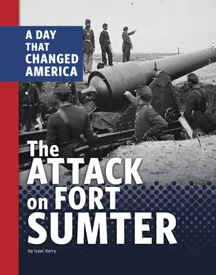 Atak na Fort Sumter: Dzień, który zmienił Amerykę - The Attack on Fort Sumter: A Day That Changed America