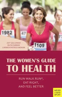 Kobiecy przewodnik po zdrowiu: Biegaj, spaceruj, jedz prawidłowo i czuj się lepiej - The Women's Guide to Health: Run Walk Run, Eat Right, and Feel Better