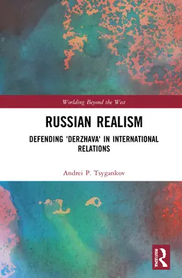 Rosyjski realizm: Obrona „Derżawy” w stosunkach międzynarodowych - Russian Realism: Defending 'Derzhava' in International Relations