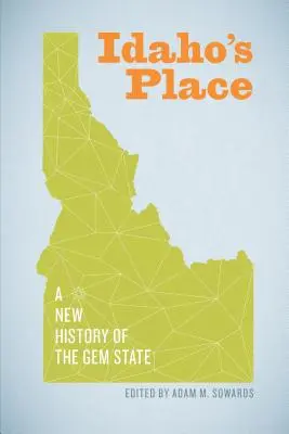 Idaho's Place: Nowa historia stanu klejnotów - Idaho's Place: A New History of the Gem State