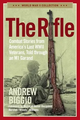 Karabin: Historie bojowe ostatnich amerykańskich weteranów II wojny światowej opowiedziane za pomocą karabinu M1 Garand - The Rifle: Combat Stories from America's Last WWII Veterans, Told Through an M1 Garand