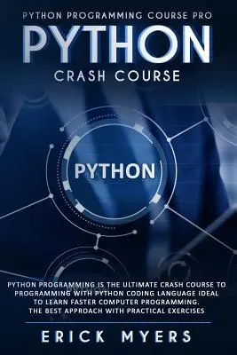 Python Crash Course: Programowanie w Pythonie to najlepszy szybki kurs programowania w języku kodowania Python, idealny do szybszej nauki komputerów. - Python Crash Course: Python Programming Is The Ultimate Crash Course To Programming With Python Coding Language Ideal To Learn Faster Compu