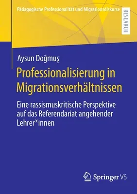 Profesjonalizacja w stosunkach migracyjnych: Krytyczna wobec rasizmu perspektywa stażu przyszłych nauczycieli - Professionalisierung in Migrationsverhltnissen: Eine Rassismuskritische Perspektive Auf Das Referendariat Angehender Lehrer*innen