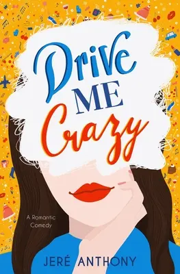 Doprowadź mnie do szaleństwa: Komedia romantyczna - Drive Me Crazy: A Romantic Comedy