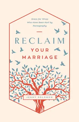 Odzyskaj swoje małżeństwo: Łaska dla żon skrzywdzonych przez pornografię - Reclaim Your Marriage: Grace for Wives Who Have Been Hurt by Pornography