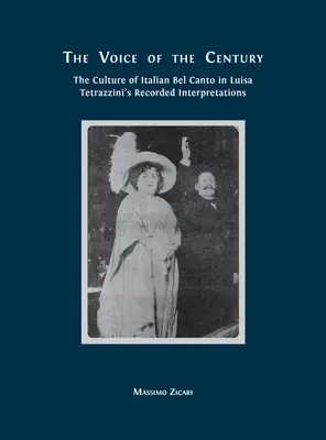 Głos stulecia: Kultura włoskiego bel canto w nagranych interpretacjach Luisy Tetrazzini - The Voice of the Century: The Culture of Italian Bel Canto in Luisa Tetrazzini's Recorded Interpretations
