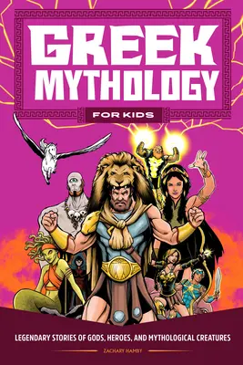 Mitologia grecka dla dzieci: Legendarne opowieści o bogach, bohaterach i mitycznych stworzeniach - Greek Mythology for Kids: Legendary Stories of Gods, Heroes, and Mythological Creatures