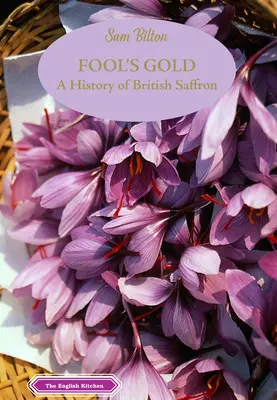 Złoto głupców: Historia brytyjskiego szafranu - Fool's Gold: A History of British Saffron