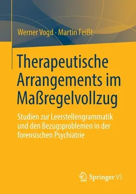 Therapeutische Arrangements Im Maregelvollzug: Studien Zur Leerstellengrammatik Und Den Bezugsproblemen in Der Forensischen Psychiatrie