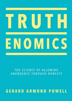 Truthenomics: Nauka pozwalająca na obfitość dzięki szczerości - Truthenomics: The Science of Allowing Abundance Through Honesty