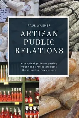 Artisan Public Relations: Praktyczny przewodnik po tym, jak zwrócić uwagę na ręcznie robione produkty. - Artisan Public Relations: A practical guide for getting your hand-crafted products the attention they deserve